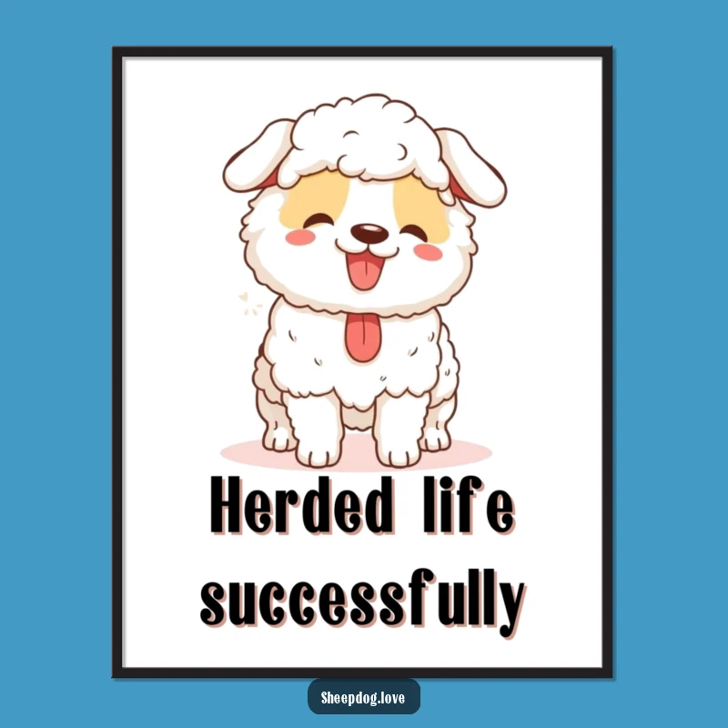 Funny Sheepdog Poster: Happy Herding Art Print, Hilarious Dog Decor Gift