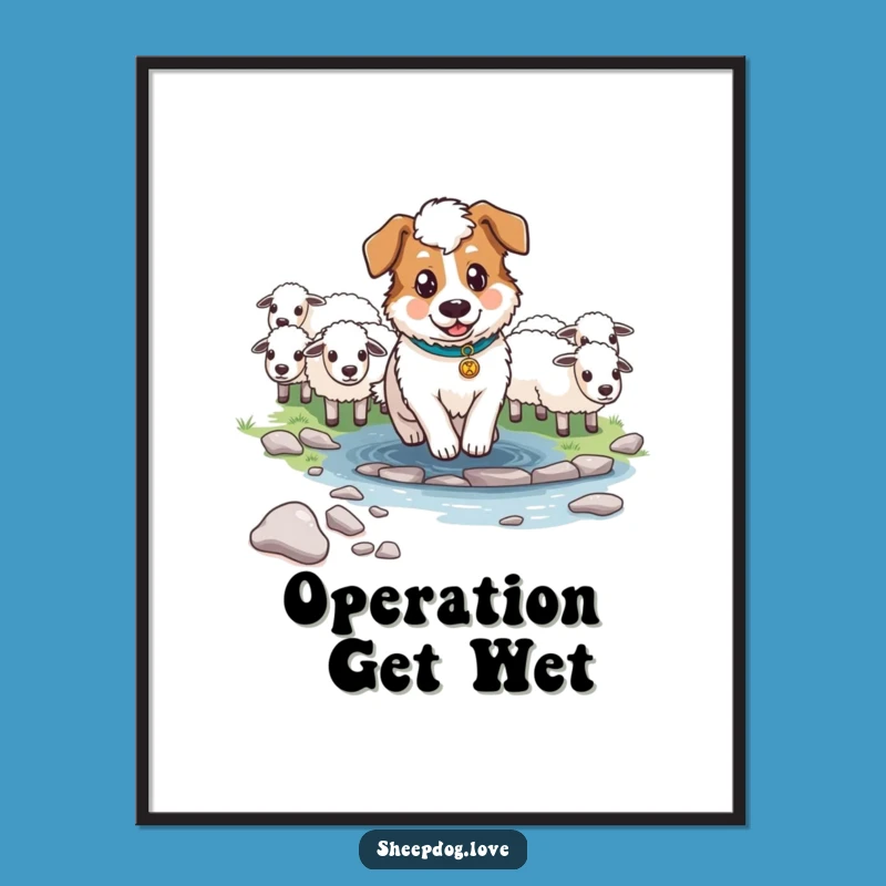 Funny Determined Sheepdog Stream Poster: Heroic Dog Wall Art Gift