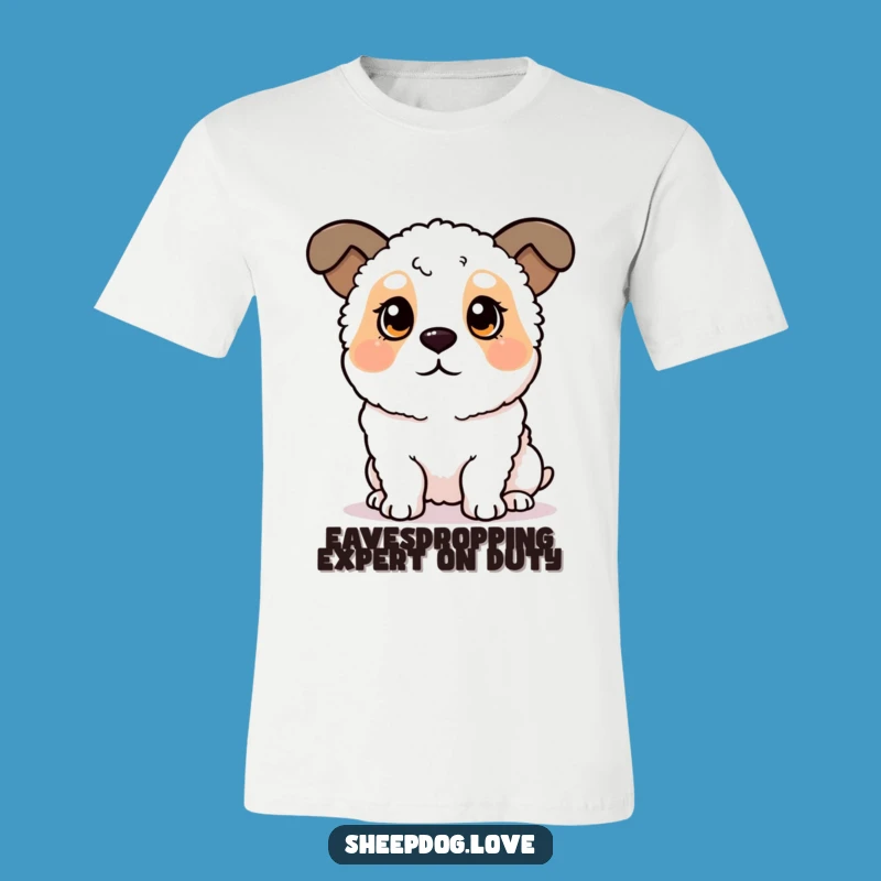 Funny Sheepdog T-Shirt: Perked Ears Listening Intently, Hilarious Dog Gift